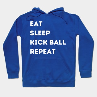 EAT - SLEEP - KICK BALL - REPEAT Hoodie